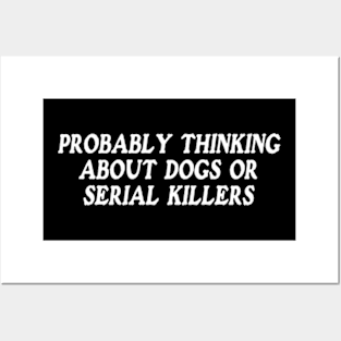 probably thinking about dogs or serial killers shirt, funny crime show Posters and Art